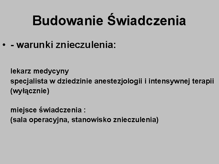 Budowanie Świadczenia • - warunki znieczulenia: lekarz medycyny specjalista w dziedzinie anestezjologii i intensywnej