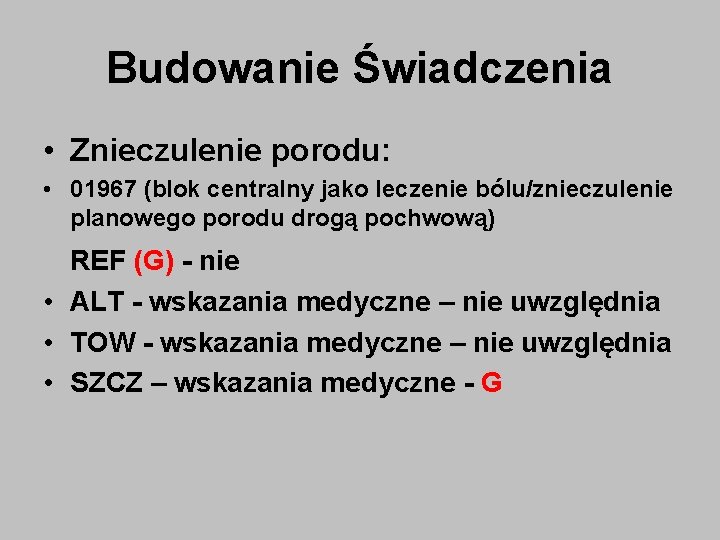 Budowanie Świadczenia • Znieczulenie porodu: • 01967 (blok centralny jako leczenie bólu/znieczulenie planowego porodu