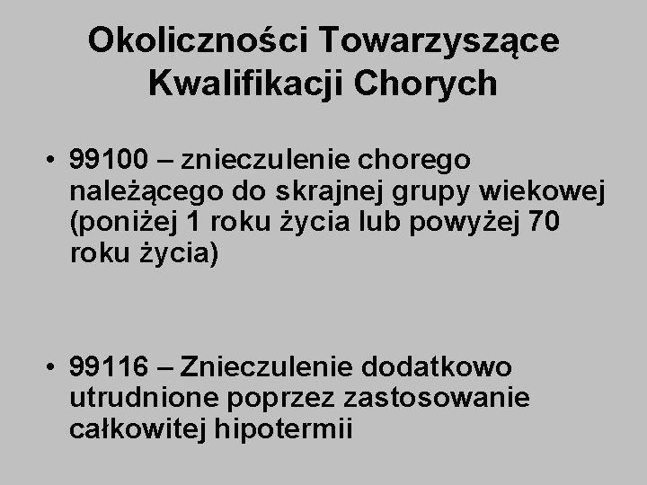 Okoliczności Towarzyszące Kwalifikacji Chorych • 99100 – znieczulenie chorego należącego do skrajnej grupy wiekowej