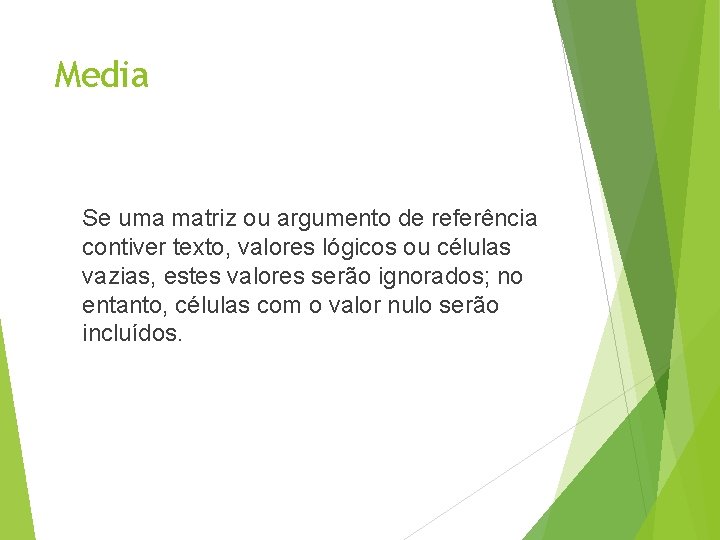 Media Se uma matriz ou argumento de referência contiver texto, valores lógicos ou células