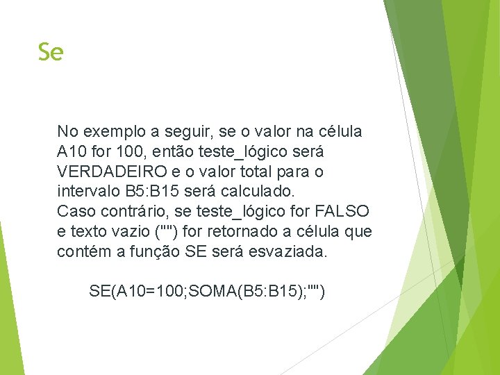 Se No exemplo a seguir, se o valor na célula A 10 for 100,