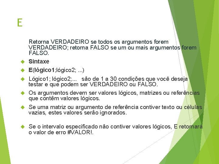 E Retorna VERDADEIRO se todos os argumentos forem VERDADEIRO; retorna FALSO se um ou