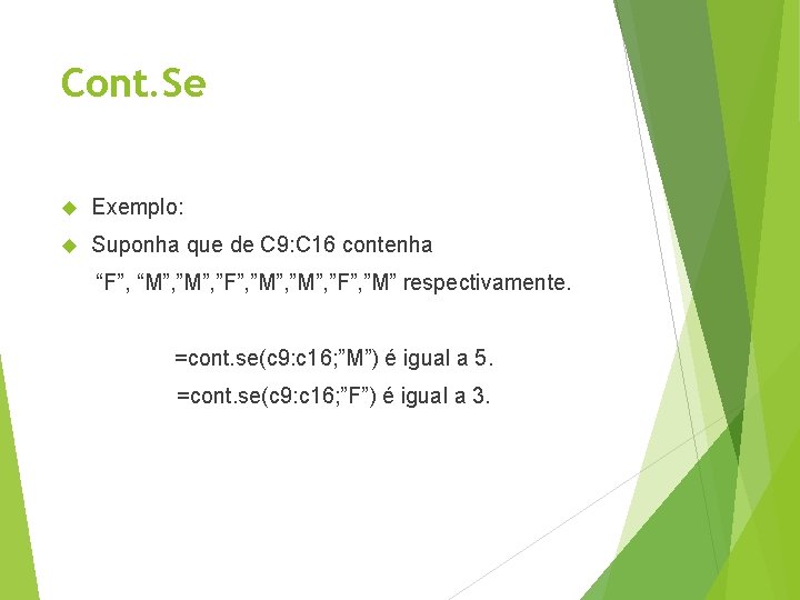 Cont. Se Exemplo: Suponha que de C 9: C 16 contenha “F”, “M”, ”M”,