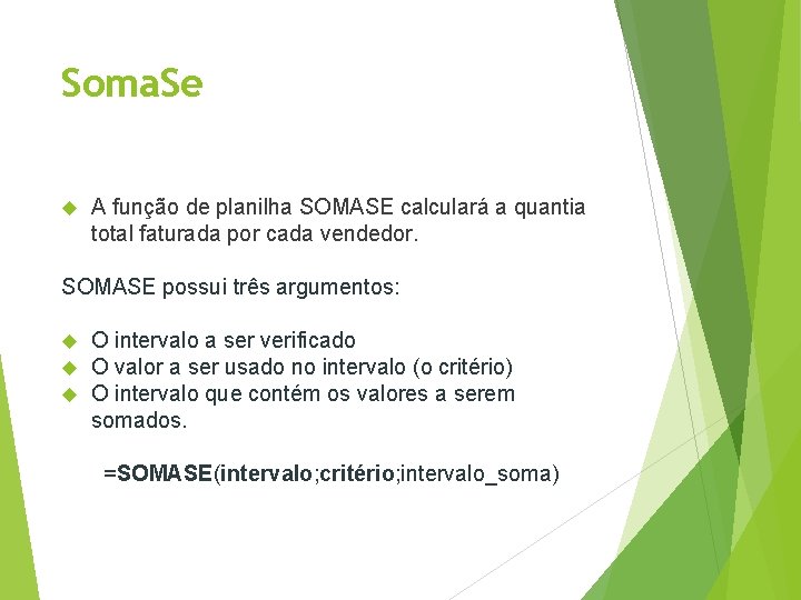 Soma. Se A função de planilha SOMASE calculará a quantia total faturada por cada