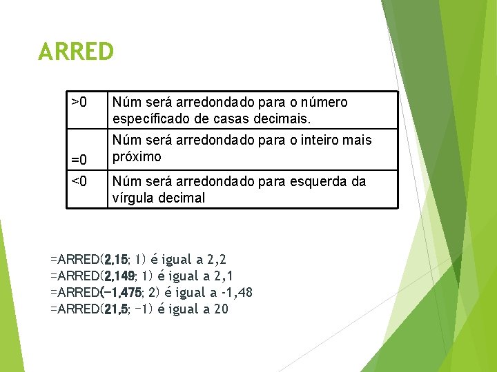 ARRED >0 =0 <0 Núm será arredondado para o número específicado de casas decimais.