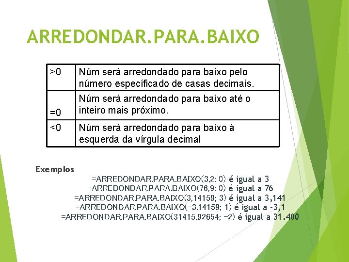 ARREDONDAR. PARA. BAIXO >0 Núm será arredondado para baixo pelo número específicado de casas