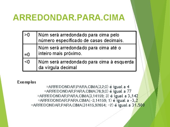 ARREDONDAR. PARA. CIMA >0 Núm será arredondado para cima pelo número específicado de casas