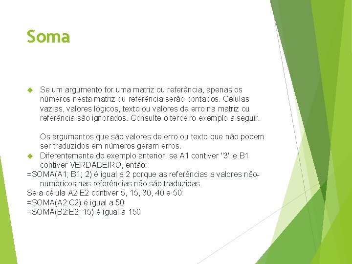 Soma Se um argumento for uma matriz ou referência, apenas os números nesta matriz