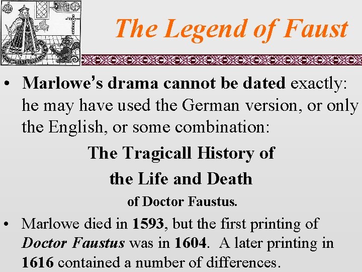 The Legend of Faust • Marlowe’s drama cannot be dated exactly: he may have