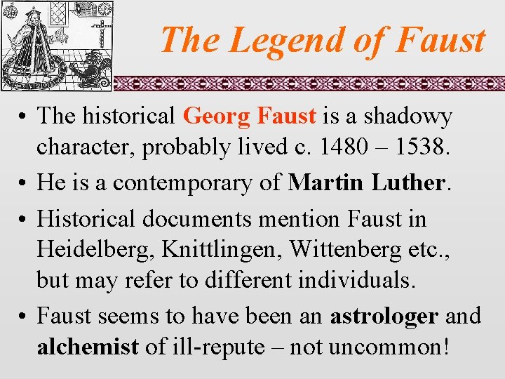The Legend of Faust • The historical Georg Faust is a shadowy character, probably