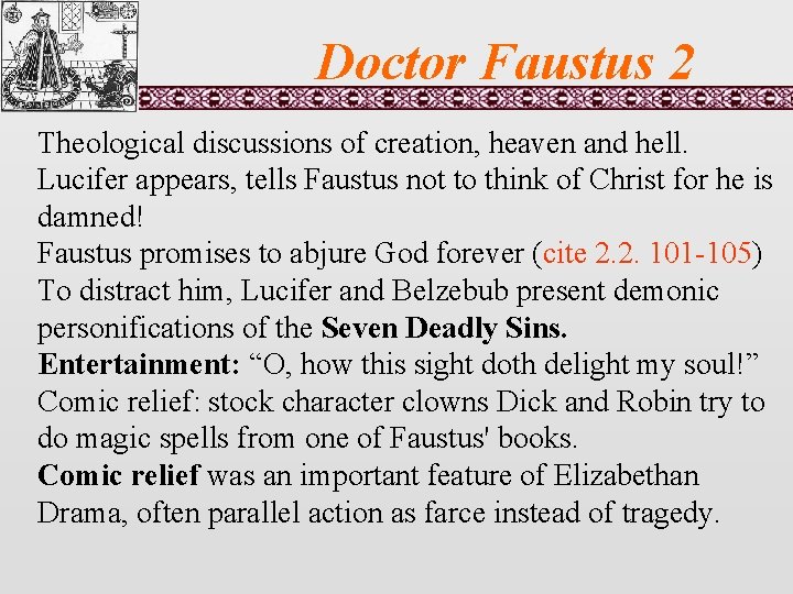 Doctor Faustus 2 Theological discussions of creation, heaven and hell. Lucifer appears, tells Faustus