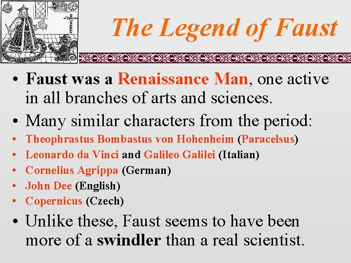The Legend of Faust • Faust was a Renaissance Man, one active in all