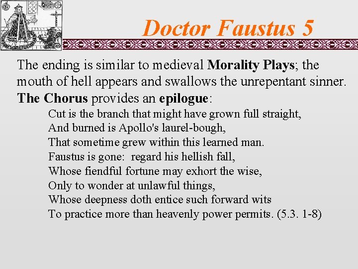 Doctor Faustus 5 The ending is similar to medieval Morality Plays; the mouth of