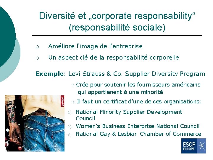 Diversité et „corporate responsability“ (responsabilité sociale) ¡ Améliore l‘image de l‘entreprise ¡ Un aspect