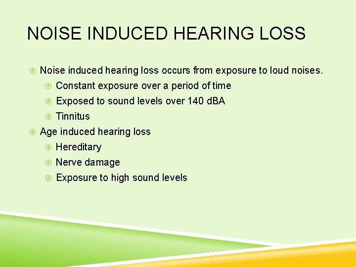 NOISE INDUCED HEARING LOSS Noise induced hearing loss occurs from exposure to loud noises.