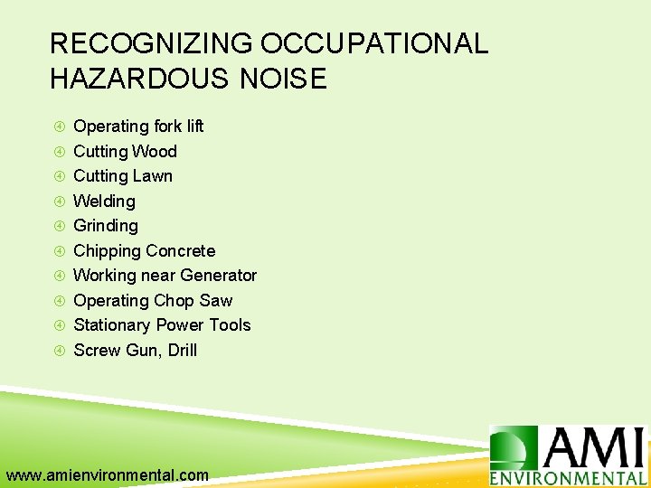 RECOGNIZING OCCUPATIONAL HAZARDOUS NOISE Operating fork lift Cutting Wood Cutting Lawn Welding Grinding Chipping