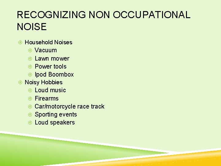 RECOGNIZING NON OCCUPATIONAL NOISE Household Noises Vacuum Lawn mower Power tools Ipod Boombox Noisy