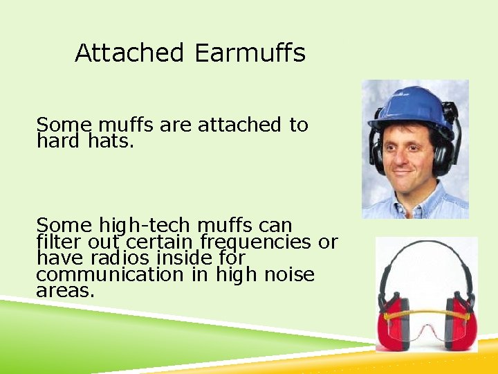 Attached Earmuffs Some muffs are attached to hard hats. Some high-tech muffs can filter