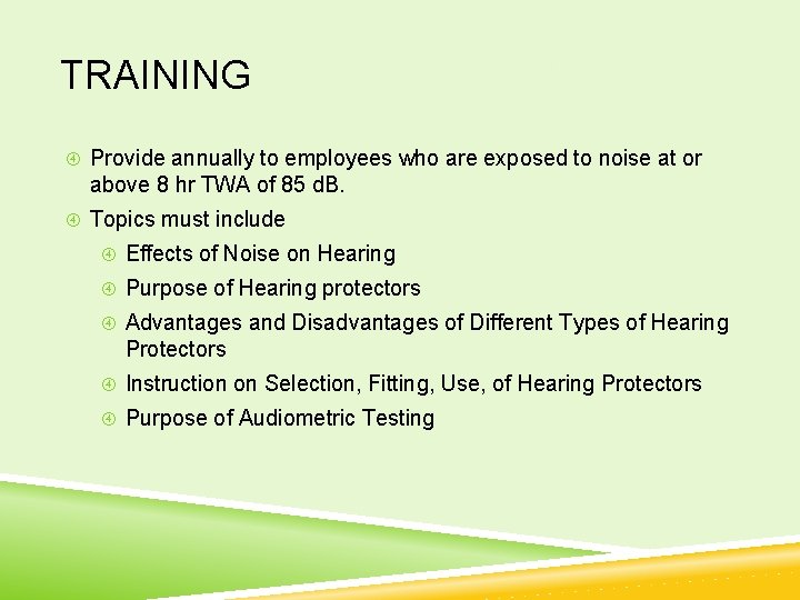 TRAINING Provide annually to employees who are exposed to noise at or above 8