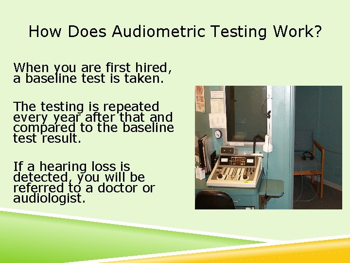How Does Audiometric Testing Work? When you are first hired, a baseline test is