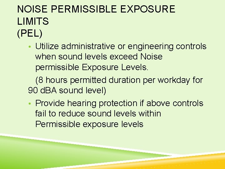 NOISE PERMISSIBLE EXPOSURE LIMITS (PEL) • Utilize administrative or engineering controls when sound levels
