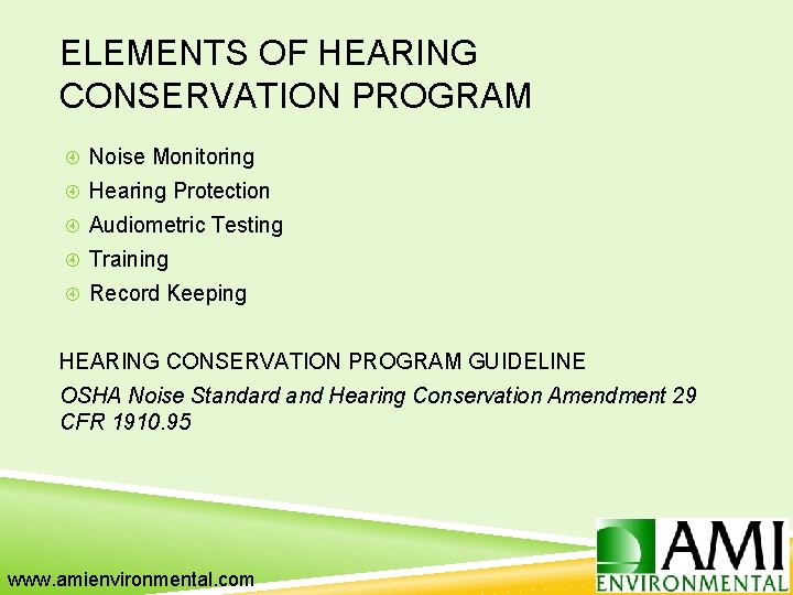 ELEMENTS OF HEARING CONSERVATION PROGRAM Noise Monitoring Hearing Protection Audiometric Testing Training Record Keeping