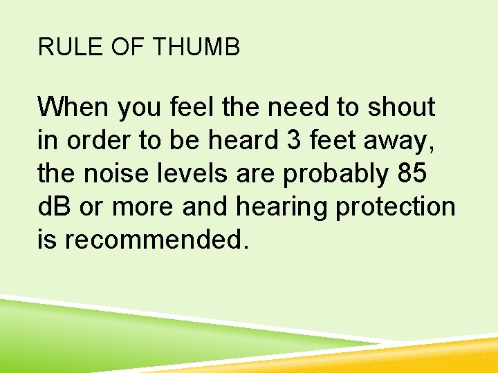 RULE OF THUMB When you feel the need to shout in order to be