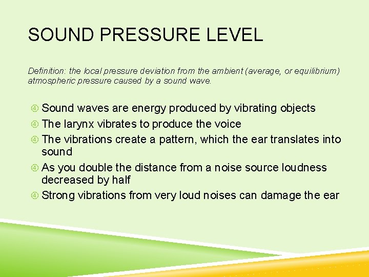 SOUND PRESSURE LEVEL Definition: the local pressure deviation from the ambient (average, or equilibrium)
