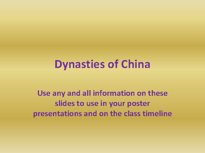 Dynasties of China Use any and all information on these slides to use in