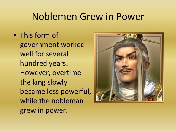 Noblemen Grew in Power • This form of government worked well for several hundred