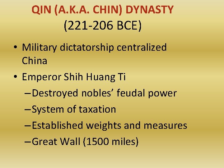 QIN (A. K. A. CHIN) DYNASTY (221 -206 BCE) • Military dictatorship centralized China