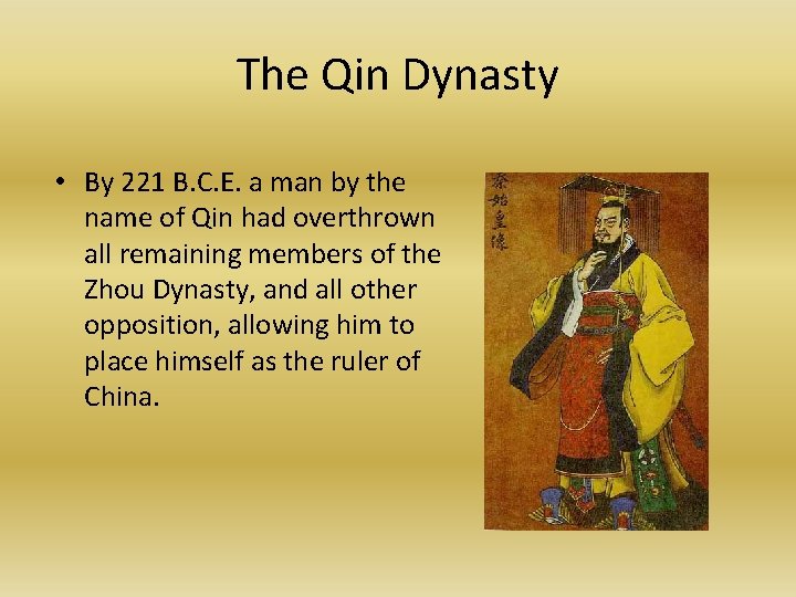 The Qin Dynasty • By 221 B. C. E. a man by the name
