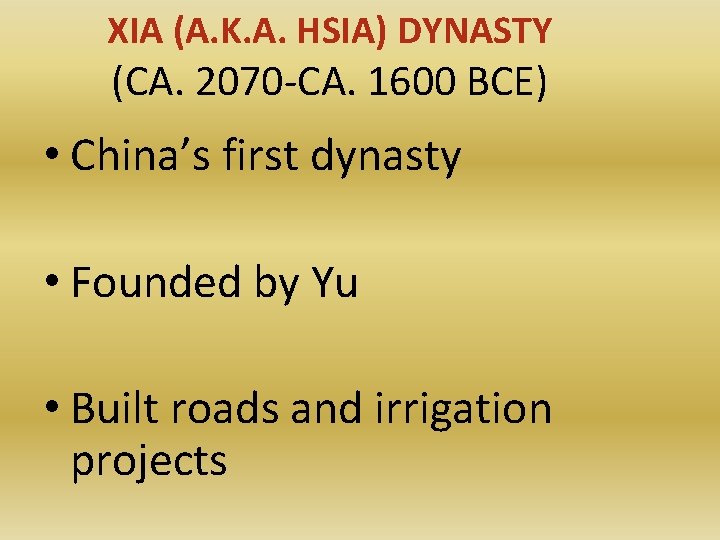 XIA (A. K. A. HSIA) DYNASTY (CA. 2070 -CA. 1600 BCE) • China’s first
