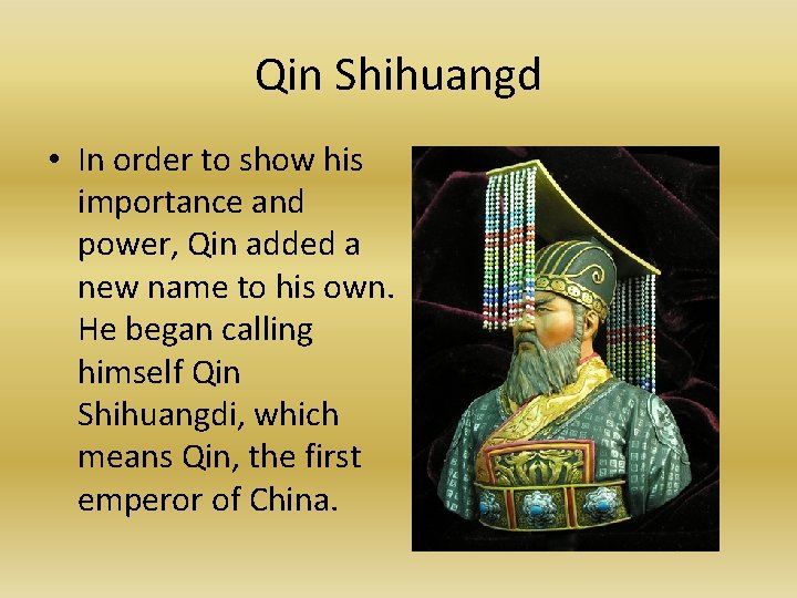Qin Shihuangd • In order to show his importance and power, Qin added a
