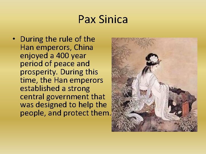 Pax Sinica • During the rule of the Han emperors, China enjoyed a 400