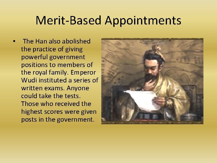 Merit-Based Appointments • The Han also abolished the practice of giving powerful government positions