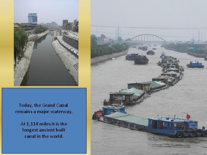 Today, the Grand Canal remains a major waterway. At 1, 114 miles it is