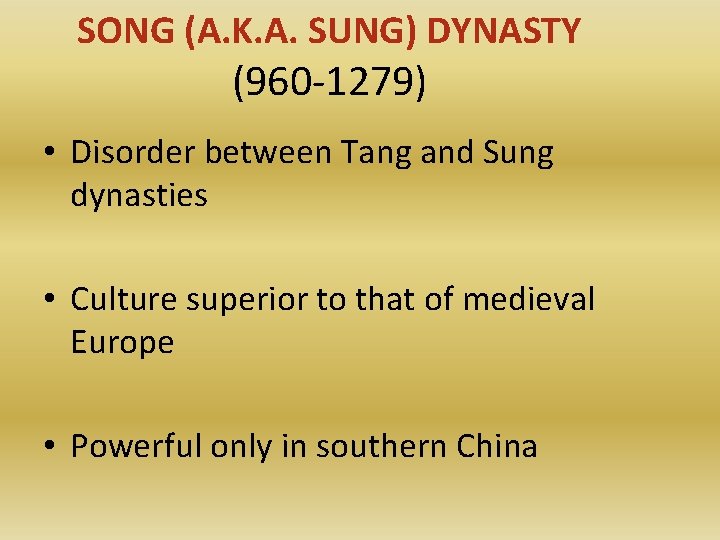 SONG (A. K. A. SUNG) DYNASTY (960 -1279) • Disorder between Tang and Sung