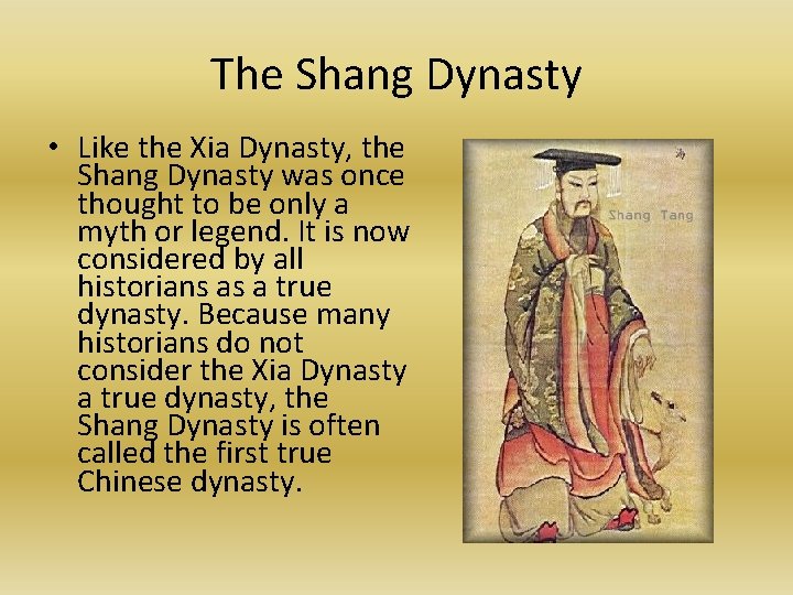 The Shang Dynasty • Like the Xia Dynasty, the Shang Dynasty was once thought