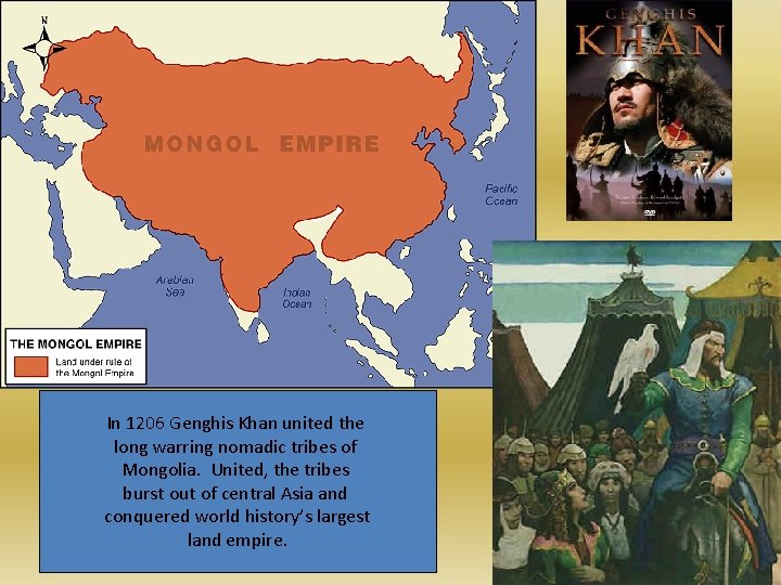 In 1206 Genghis Khan united the long warring nomadic tribes of Mongolia. United, the