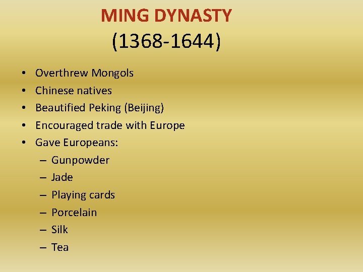 MING DYNASTY (1368 -1644) • • • Overthrew Mongols Chinese natives Beautified Peking (Beijing)
