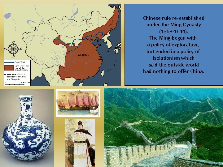 Chinese rule re-established under the Ming Dynasty (1368 -1644). The Ming began with a