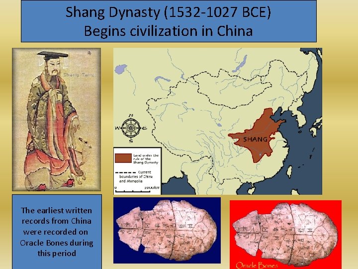 Shang Dynasty (1532 -1027 BCE) Begins civilization in China The earliest written records from