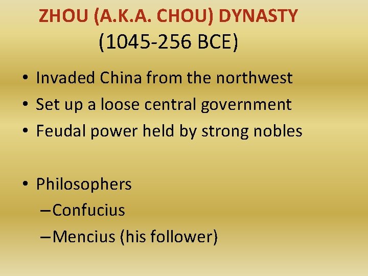 ZHOU (A. K. A. CHOU) DYNASTY (1045 -256 BCE) • Invaded China from the