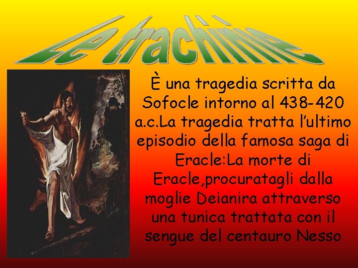 È una tragedia scritta da Sofocle intorno al 438 -420 a. c. La tragedia È una tragedia scritta da Sofocle intorno al 438 -420 a. c. La tragedia
