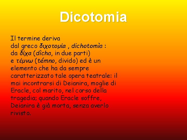 Dicotomia Il termine deriva dal greco διχοτομία , dichotomìa : da δίχα (dìcha, in Dicotomia Il termine deriva dal greco διχοτομία , dichotomìa : da δίχα (dìcha, in