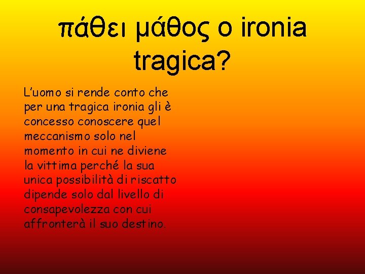 πάθει μάθος o ironia tragica? L’uomo si rende conto che per una tragica ironia πάθει μάθος o ironia tragica? L’uomo si rende conto che per una tragica ironia