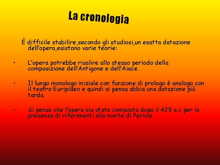 La cronologia È difficile stabilire, secondo gli studiosi, un esatta datazione dell’opera, esistono varie La cronologia È difficile stabilire, secondo gli studiosi, un esatta datazione dell’opera, esistono varie