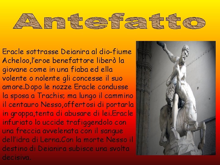 Eracle sottrasse Deianira al dio-fiume Acheloo, l’eroe benefattore liberò la giovane come in una Eracle sottrasse Deianira al dio-fiume Acheloo, l’eroe benefattore liberò la giovane come in una