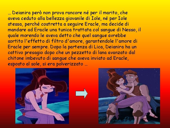 … Deianira però non prova rancore né per il marito, che aveva ceduto alla … Deianira però non prova rancore né per il marito, che aveva ceduto alla